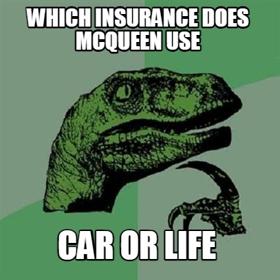 which-insurance-does-mcqueen-use-car-or-life