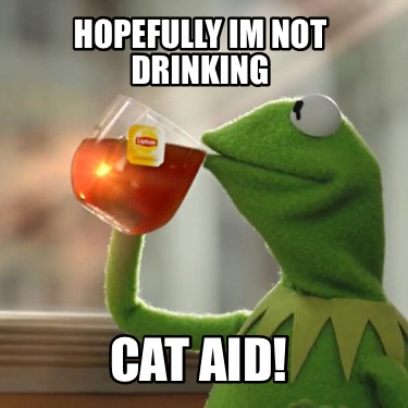 hopefully-im-not-drinking-cat-aid