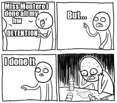 miss-montero-i-done-all-my-hw-detention-but...-i-done-it
