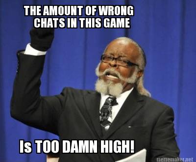 the-amount-of-wrong-is-too-damn-high-chats-in-this-game