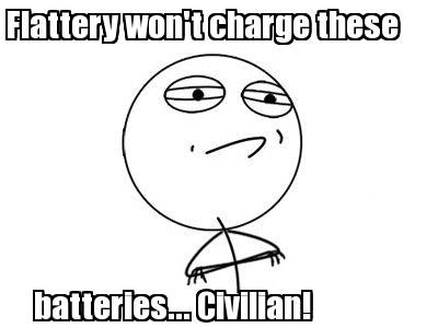 flattery-wont-charge-these-batteries...-civilian