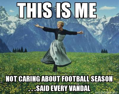 this-is-me-not-caring-about-football-season-.-.-.said-every-vandal