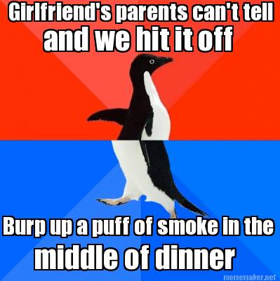 girlfriends-parents-cant-tell-and-we-hit-it-off-burp-up-a-puff-of-smoke-in-the-m