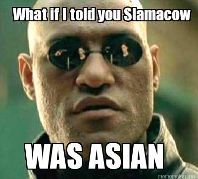 what-if-i-told-you-slamacow-was-asian