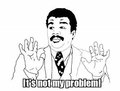 Image result for images of not my problem