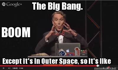 the-big-bang.-boom-except-its-in-outer-space-so-its-like6