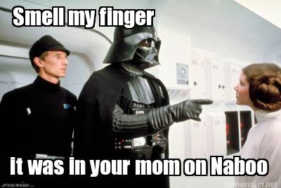 smell-my-finger-it-was-in-your-mom-on-naboo