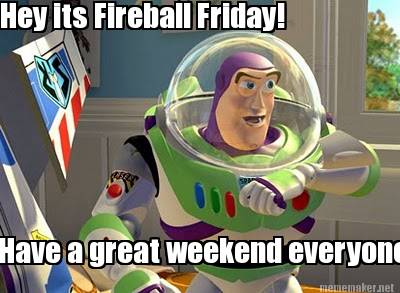 hey-its-fireball-friday-have-a-great-weekend-everyone5