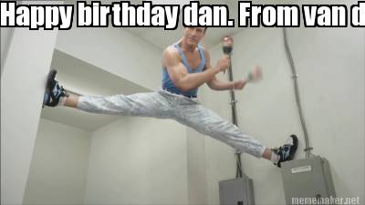 happy-birthday-dan.-from-van-damme