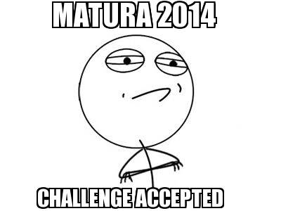 matura-2014-challenge-accepted