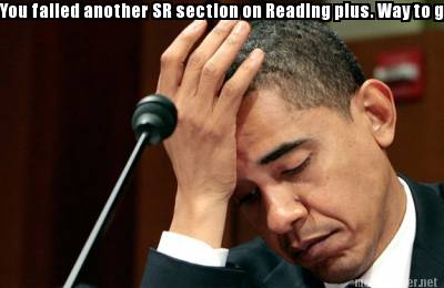 you-failed-another-sr-section-on-reading-plus.-way-to-go