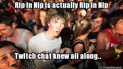 rip-in-nip-is-actually-rip-in-nip-twitch-chat-knew-all-along