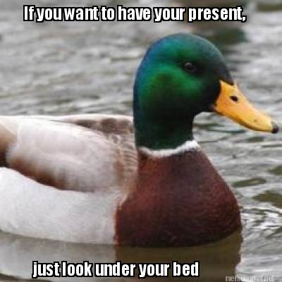 if-you-want-to-have-your-present-just-look-under-your-bed