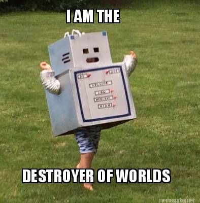 i-am-the-destroyer-of-worlds