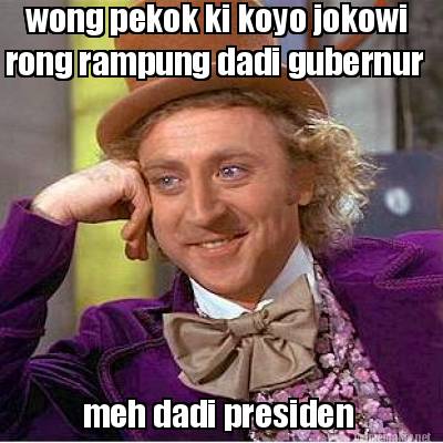 wong-pekok-ki-koyo-jokowi-rong-rampung-dadi-gubernur-meh-dadi-presiden