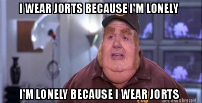 i-wear-jorts-because-im-lonely-im-lonely-because-i-wear-jorts