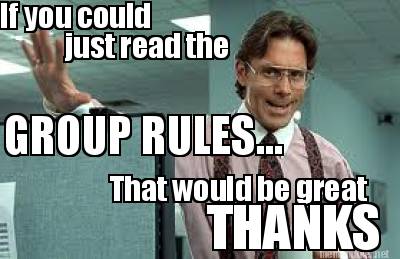 if-you-could-just-read-the-group-rules...-that-would-be-great-thanks