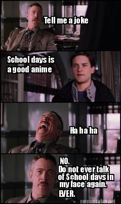 tell-me-a-joke-school-days-is-a-good-anime-ha-ha-ha-no.-do-not-ever-talk-of-scho