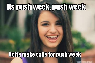 its-push-week-push-week-gotta-make-calls-for-push-week