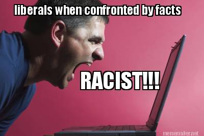 racist-liberals-when-confronted-by-facts