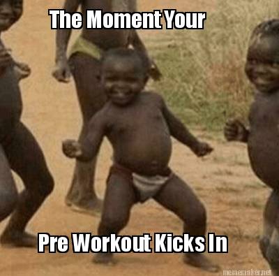 the-moment-your-pre-workout-kicks-in