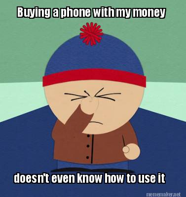 buying-a-phone-with-my-money-doesnt-even-know-how-to-use-it