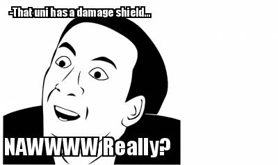 -that-uni-has-a-damage-shield...-nawwww-really