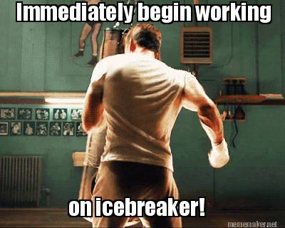 immediately-begin-working-on-icebreaker