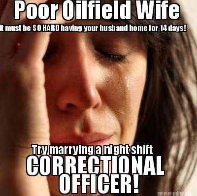 poor-oilfield-wife-it-must-be-so-hard-having-your-husband-home-for-14-days-try-m
