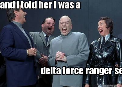 and-i-told-her-i-was-a-delta-force-ranger-seal