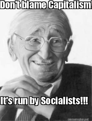 dont-blame-capitalism-its-run-by-socialists