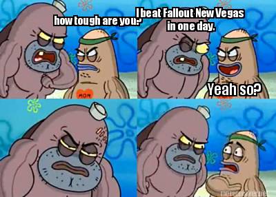 how-tough-are-you-i-beat-fallout-new-vegas-in-one-day.-yeah-so