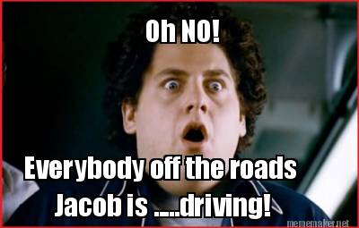 oh-no-everybody-off-the-roads-jacob-is-.....driving