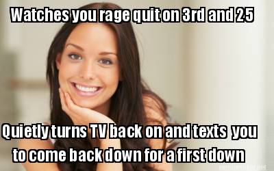 watches-you-rage-quit-on-3rd-and-25-quietly-turns-tv-back-on-and-texts-you-to-co