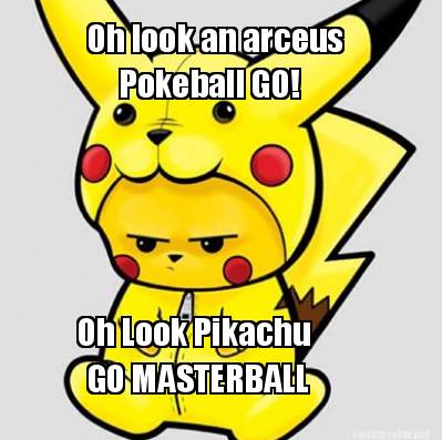 oh-look-an-arceus-pokeball-go-oh-look-pikachu-go-masterball