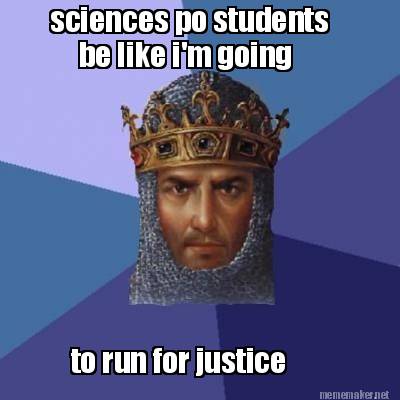 sciences-po-students-be-like-im-going-to-run-for-justice