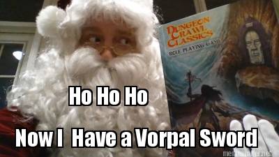 now-i-have-a-vorpal-sword-ho-ho-ho