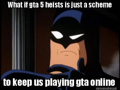 what-if-gta-5-heists-is-just-a-scheme-to-keep-us-playing-gta-online