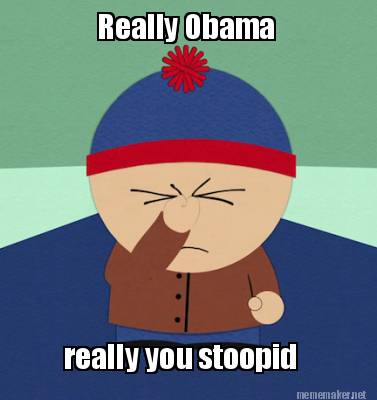 really-obama-really-you-stoopid