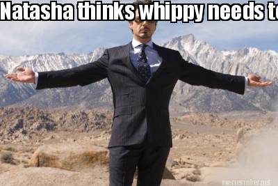 natasha-thinks-whippy-needs-to-get-a-life