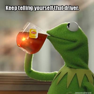 keep-telling-yourself-that-driver