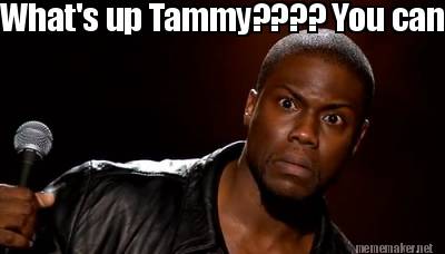 whats-up-tammy-you-cant-call-nobody