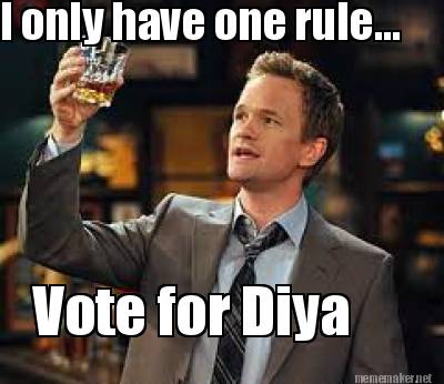 i-only-have-one-rule...-vote-for-diya