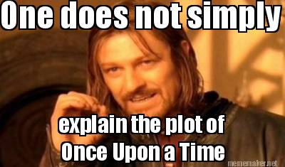one-does-not-simply-explain-the-plot-of-once-upon-a-time