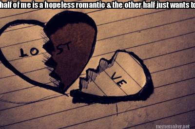 half-of-me-is-a-hopeless-romantic-the-other-half-just-wants-to-get-laid7