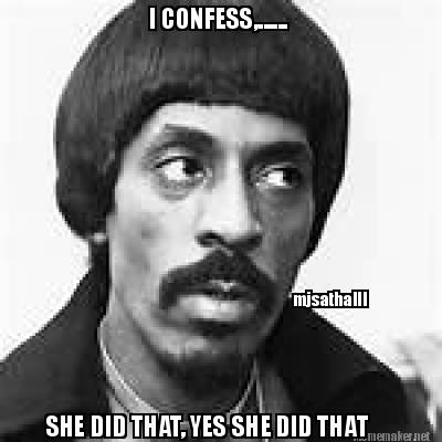 i-confess......-she-did-that-yes-she-did-that-mjsathaiii