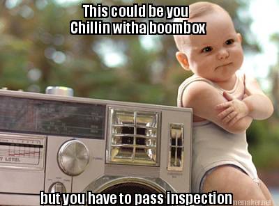 this-could-be-you-chillin-witha-boombox-but-you-have-to-pass-inspection