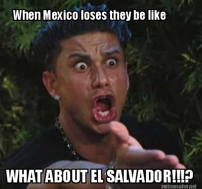 when-mexico-loses-they-be-like-what-about-el-salvador6