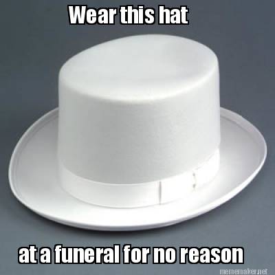 wear-this-hat-at-a-funeral-for-no-reason