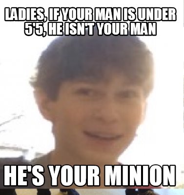 ladies-if-your-man-is-under-55-he-isnt-your-man-hes-your-minion